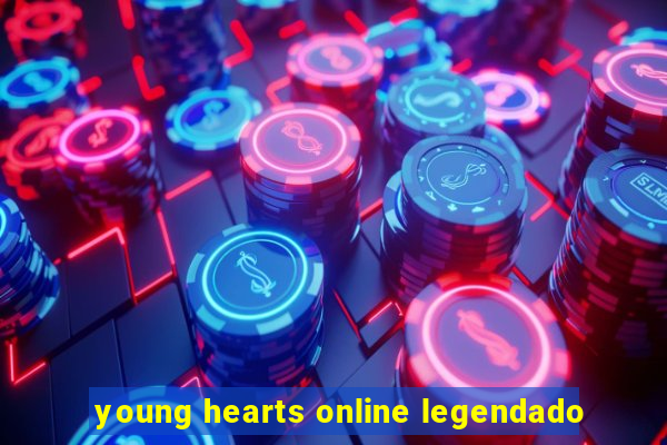 young hearts online legendado